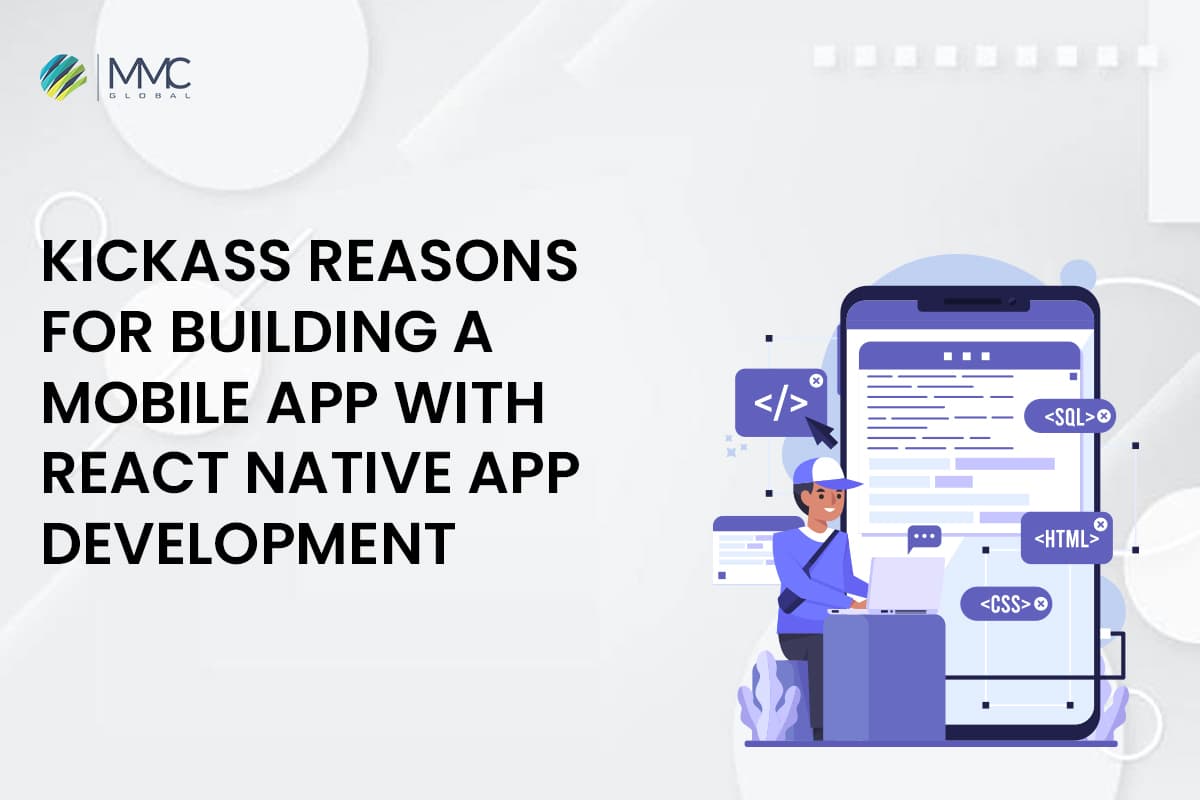 7 Kickass Reasons for Building a Mobile App with React Native App Development 7 Kickass Reasons for Building a Mobile App with React Native App Development