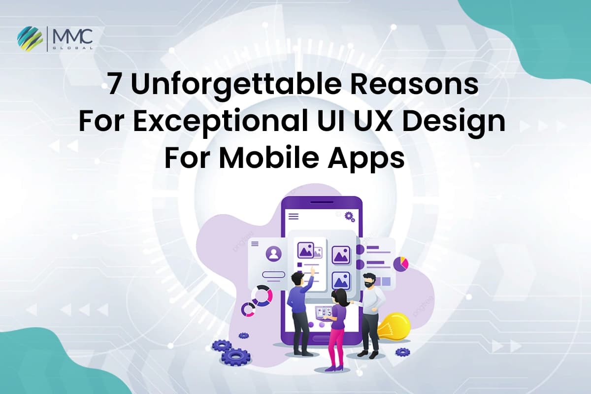 7 Unforgettable Reasons For Exceptional UI UX Design For Mobile Apps 7 Unforgettable Reasons For Exceptional UI UX Design For Mobile Apps