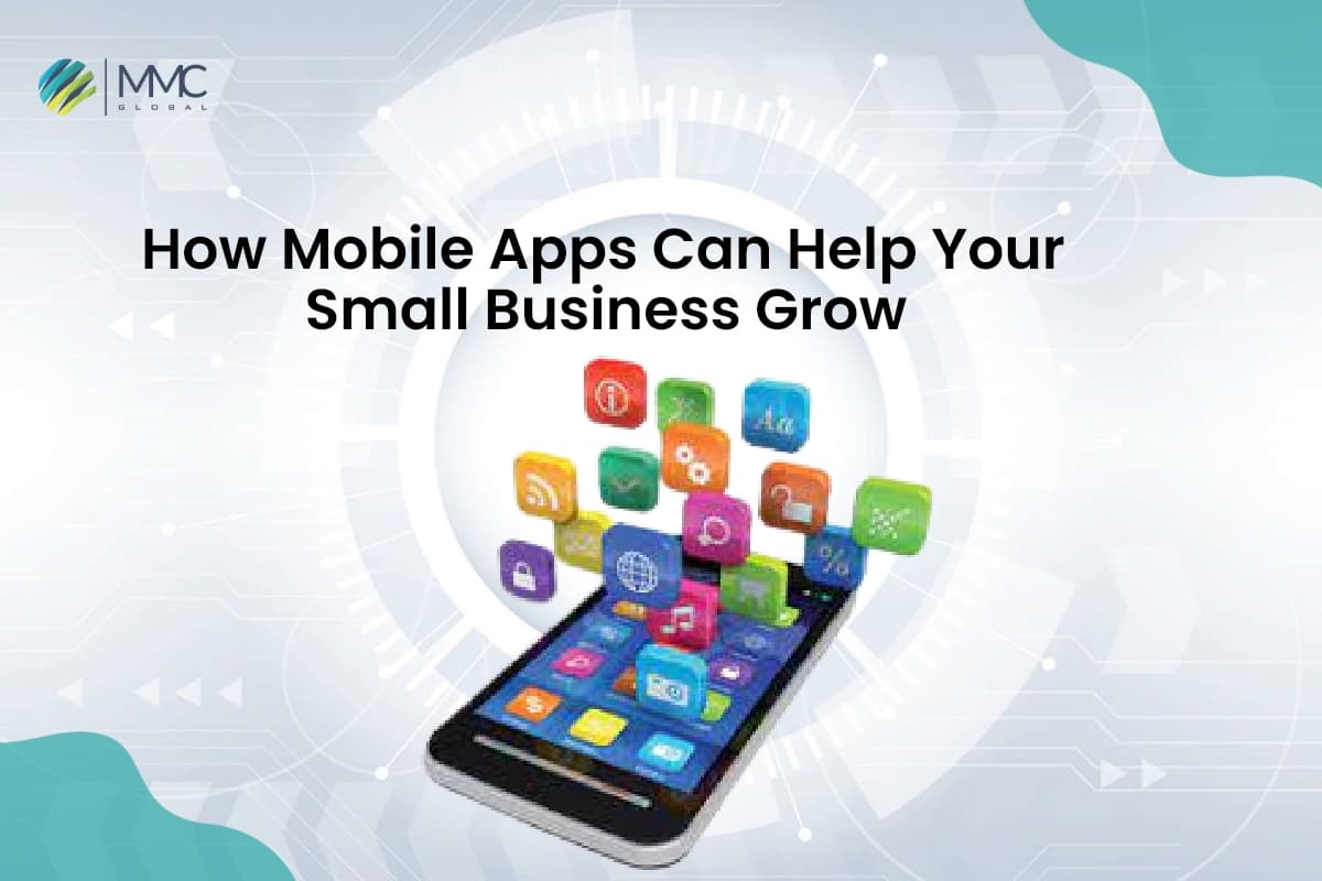 How Mobile Apps Can Help Your Small Business Grow How Mobile Apps Can Help Your Small Business Grow