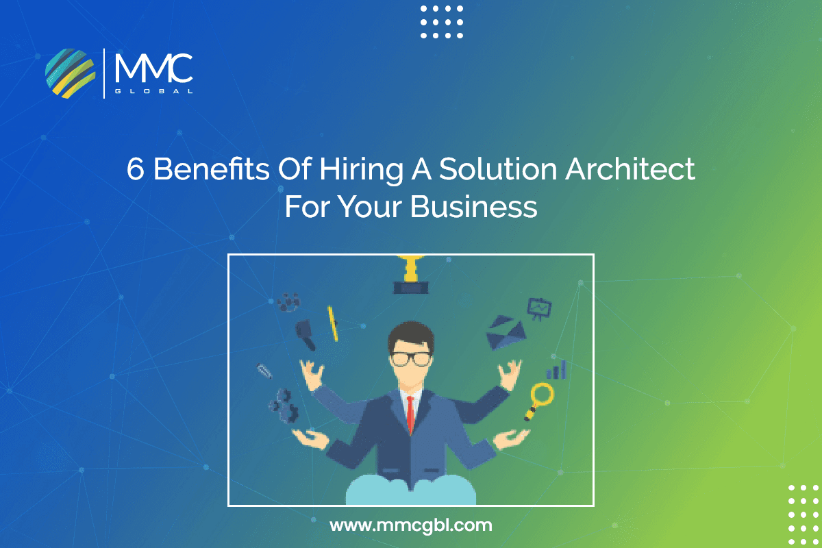 6 Benefits Of Hiring A Solution Architect For Your Business 6 Benefits Of Hiring A Solution Architect For Your Business