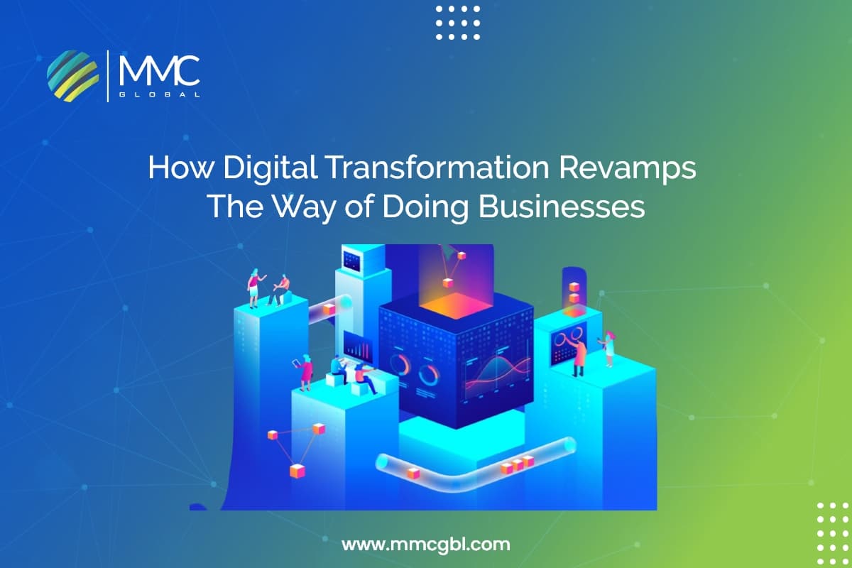 How Digital Transformation Revamps The Way of Doing Businesses How Digital Transformation Revamps The Way of Doing Businesses