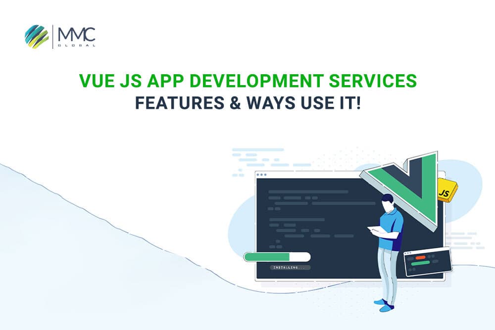 vue js features and ways use it vue js features and ways use it