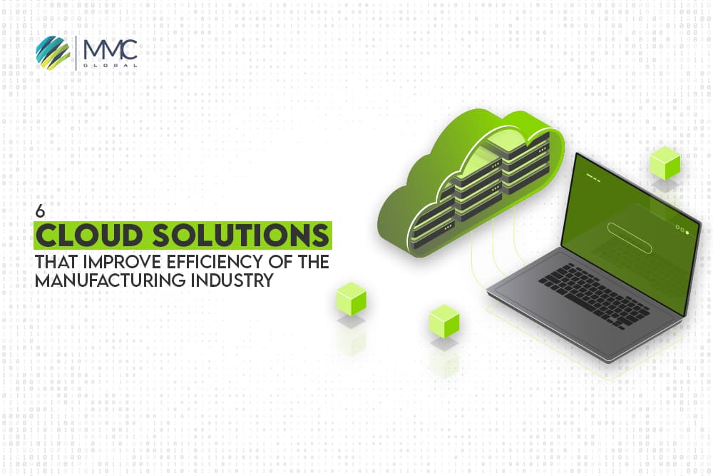6 cloud solutions that improve efficiency of the manufacturing industry 6 cloud solutions that improve efficiency of the manufacturing industry