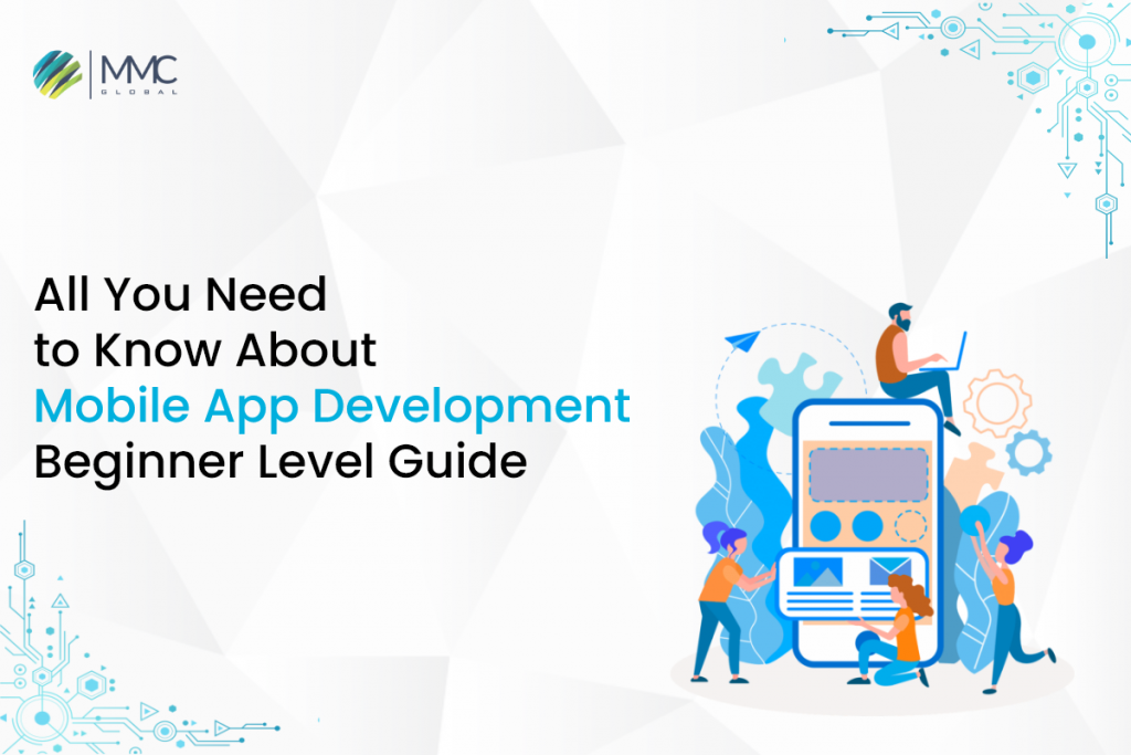 All You Need to Know About Mobile App Development Beginner Level Guide