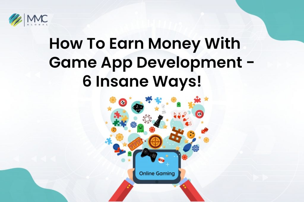 How To Earn Money With Game App Development - 6 Insane Ways!