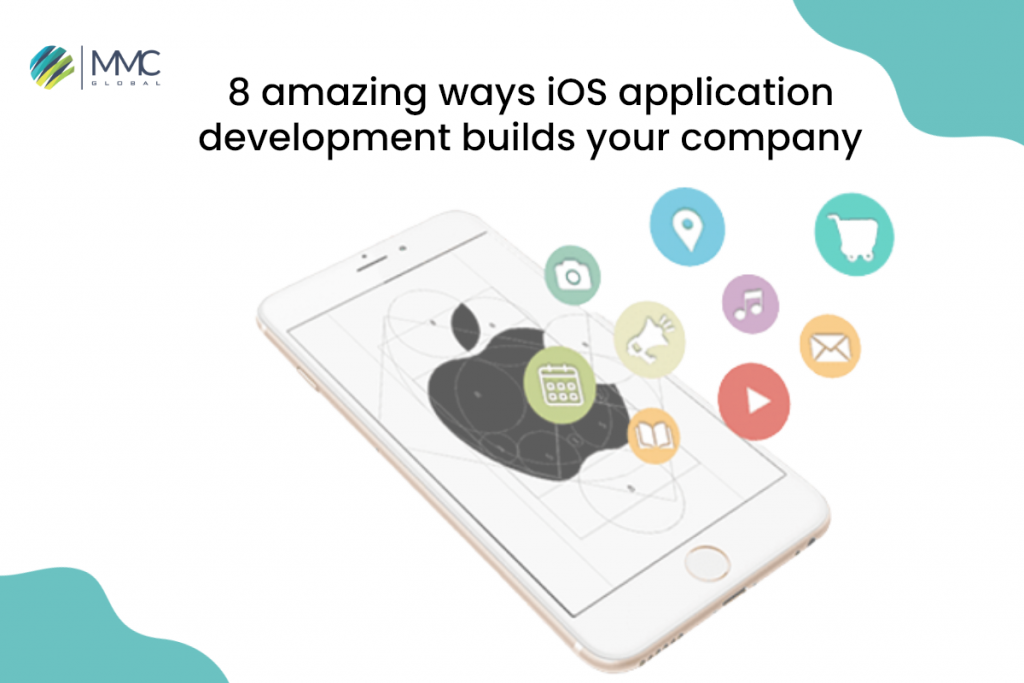 8 Amazing Ways iOS Application Development Builds Your Company