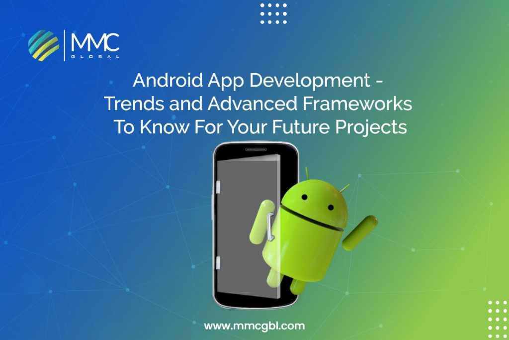 Android App Development - Trends and Advanced Frameworks To Know For Your Future Projects
