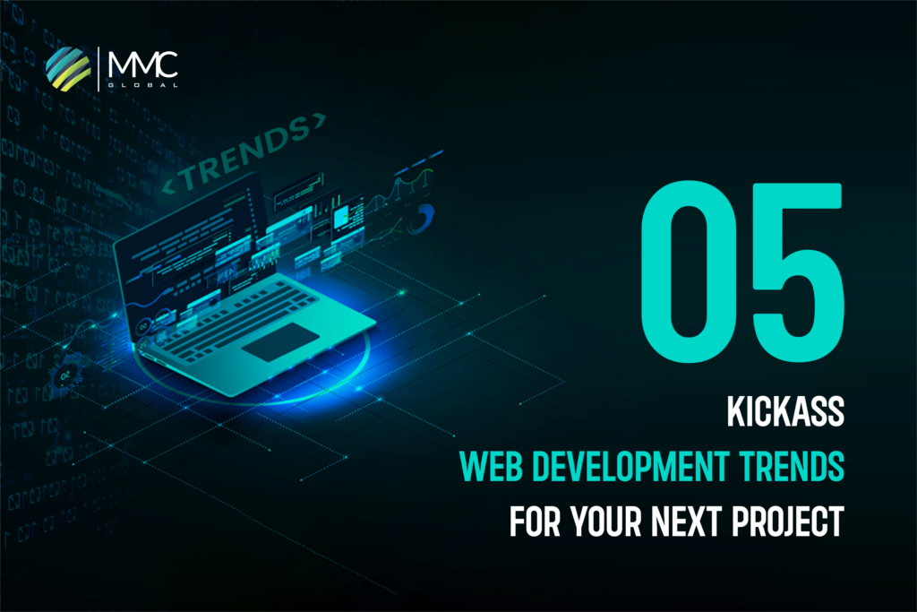 5 Kickass Web Development Trends For Your Next Project